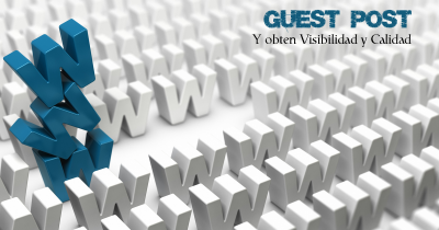 ¿QUÉ ES EL GUEST POST Y POR QUÉ ES TAN IMPORTANTE CONSEGUIRLO?